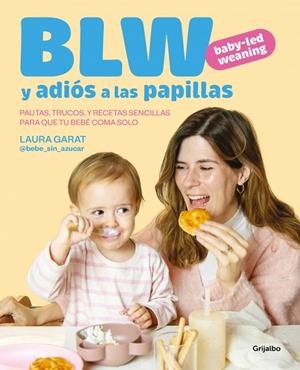 BABY-LED WEANING Y ADIÓS A LAS PAPILLAS | 9788425369513 | GARAT (@KETO_CON_LAURA Y @BEBE_SIN_AZUCAR), LAURA | Llibreria La Gralla | Librería online de Granollers