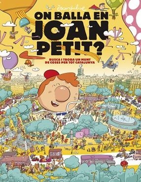ON BALLA EN JOAN PETIT? BUSCA I TROBA UN MUNT DE COSES PER TOT CATALUNYA | 9788448870232 | JULVE, ÒSCAR | Llibreria La Gralla | Librería online de Granollers