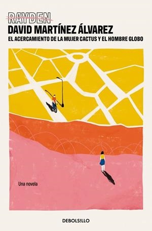 ACERCAMIENTO DE LA MUJER CACTUS Y EL HOMBRE GLOBO, EL (BOLSILLO) | 9788466371766 | MARTÍNEZ ÁLVAREZ (RAYDEN), DAVID | Llibreria La Gralla | Librería online de Granollers
