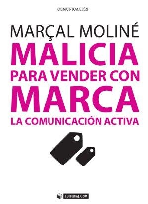 MALICIA PARA VENDER CON MARCA. LA COMUNICACIÓN ACTIVA | 9788490299845 | MOLINÉ GOLOVART, MARÇAL | Llibreria La Gralla | Llibreria online de Granollers
