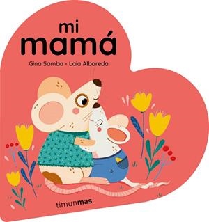 MI MAMÁ. LIBRO DE CARTÓN EN FORMA DE CORAZÓN | 9788408294092 | SAMBA, GINA | Llibreria La Gralla | Llibreria online de Granollers