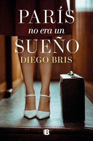 PARÍS NO ERA UN SUEÑO | 9788466681643 | BRIS, DIEGO | Llibreria La Gralla | Llibreria online de Granollers