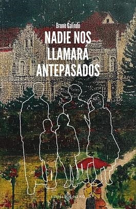 NADIE NOS LLAMARÁ ANTEPASADOS | 9788419119988 | GALINDO, BRUNO | Llibreria La Gralla | Librería online de Granollers