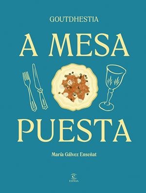 A MESA PUESTA | 9788467075540 | GÁLVEZ ENSEÑAT,( GOUTDHESTIA), MARÍA | Llibreria La Gralla | Llibreria online de Granollers