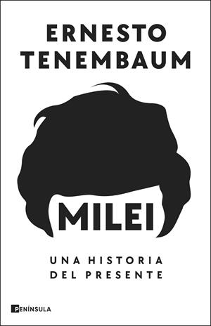 MILEI: UNA HISTORIA DEL PRESENTE | 9788411003728 | TENEMBAUM, ERNESTO | Llibreria La Gralla | Llibreria online de Granollers