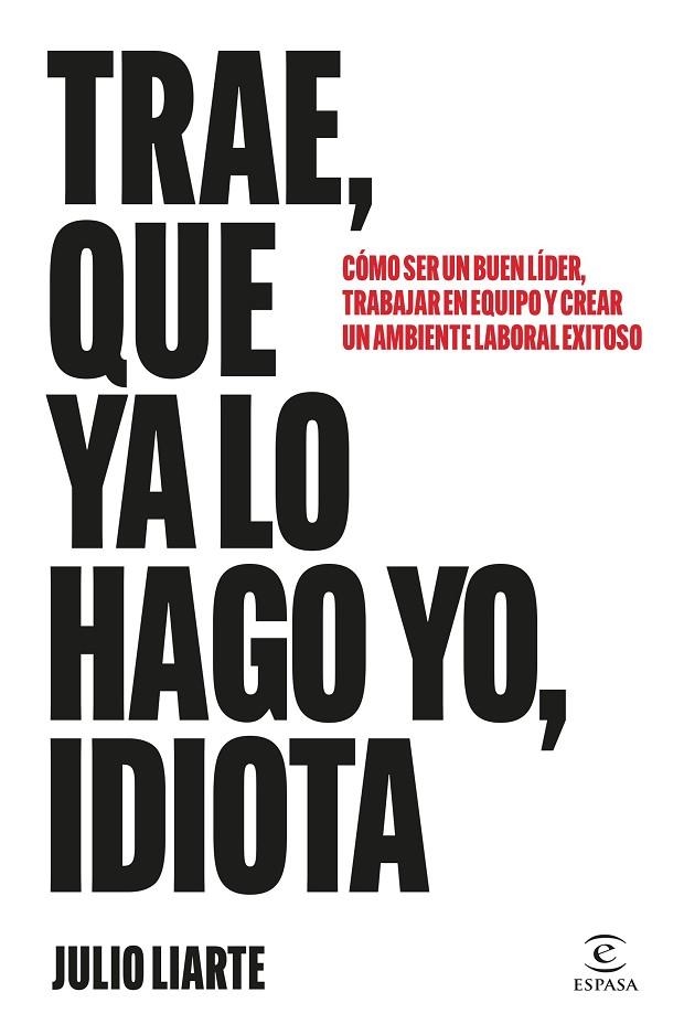 TRAE, QUE YA LO HAGO YO, IDIOTA | 9788467077568 | LIARTE, JULIO | Llibreria La Gralla | Librería online de Granollers