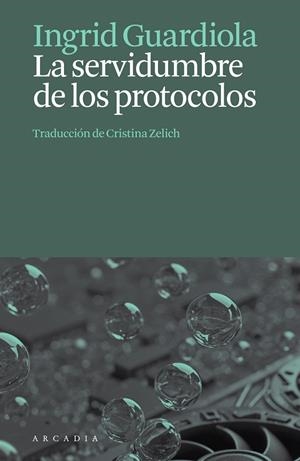 SERVIDUMBRE DE LOS PROTOCOLOS, LA | 9788412876659 | GUARDIOLA, INGRID | Llibreria La Gralla | Llibreria online de Granollers
