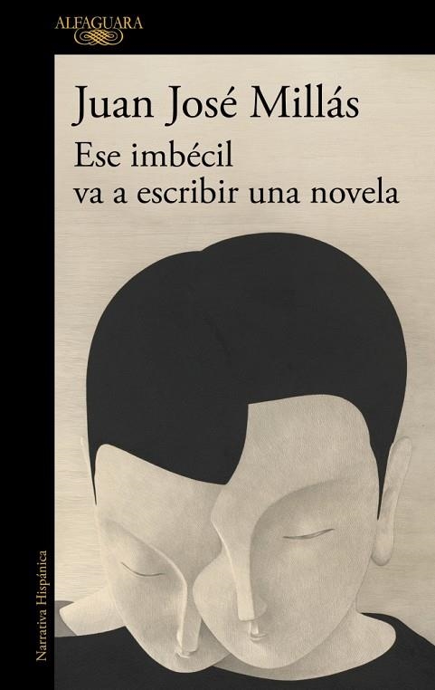 ESE IMBÉCIL VA A ESCRIBIR UNA NOVELA | 9788410496873 | MILLÁS, JUAN JOSÉ | Llibreria La Gralla | Librería online de Granollers