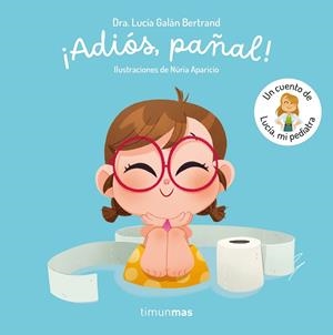 ¡ADIÓS, PAÑAL!  UN CUENTO DE LUCÍA, MI PEDIATRA | 9788408300779 | GALÁN BERTRAND, LUCÍA | Llibreria La Gralla | Llibreria online de Granollers