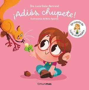 ¡ADIÓS, CHUPETE! UN CUENTO DE LUCÍA, MI PEDIATRA | 9788408302377 | GALÁN BERTRAND, LUCÍA | Llibreria La Gralla | Llibreria online de Granollers