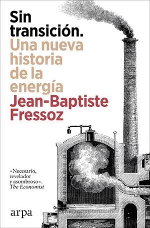 SIN TRANSICIÓN. UNA NUEVA HISTORIA DE LA ENERGÍA | 9788410313842 | FRESSOZ, JEAN-BAPTISTE | Llibreria La Gralla | Llibreria online de Granollers