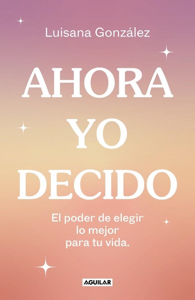 AHORA YO DECIDO | 9788403524149 | GONZÁLEZ (@PSIC.LUISANAGONZALEZ), LUISANA | Llibreria La Gralla | Llibreria online de Granollers