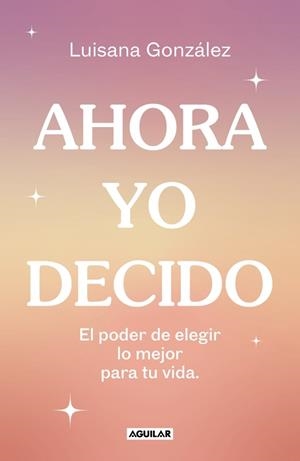 AHORA YO DECIDO | 9788403524149 | GONZÁLEZ (@PSIC.LUISANAGONZALEZ), LUISANA | Llibreria La Gralla | Llibreria online de Granollers