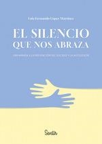 SILENCIO QUE NOS ABRAZA, EL | 9788426739469 | LÓPEZ MARTÍNEZ, LUIS FERNANDO | Llibreria La Gralla | Llibreria online de Granollers