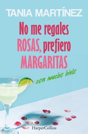 NO ME REGALES ROSAS, PREFIERO MARGARITAS CON MUCHO HIELO | 9788410642560 | MARTÍNEZ, TANIA | Llibreria La Gralla | Llibreria online de Granollers