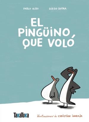 PINGÜINO QUE VOLÓ, EL | 9791387718060 | ALBO, PABLO / DUTRA DE SOUZA, DIEGO | Llibreria La Gralla | Llibreria online de Granollers