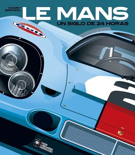 LE MANS, UN SIGLO DE 24 HORAS | 9788412773965 | BARAZAL, CHARLY | Llibreria La Gralla | Llibreria online de Granollers