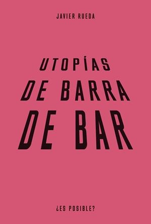 UTOPÍAS DE BARRA DE BAR | 9788483813089 | RUEDA, JAVIER | Llibreria La Gralla | Librería online de Granollers