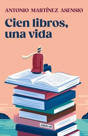 CIEN LIBROS, UNA VIDA | 9788403525528 | MARTÍNEZ ASENSIO, ANTONIO | Llibreria La Gralla | Llibreria online de Granollers