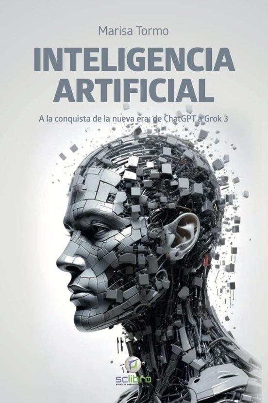 INTELIGENCIA ARTIFICIAL. A LA CONQUISTA DE LA NUEVA ERA: DE CHATGPT A GROK 3 | 9788412782578 | TORMO NAVARRO, MARISA | Llibreria La Gralla | Llibreria online de Granollers