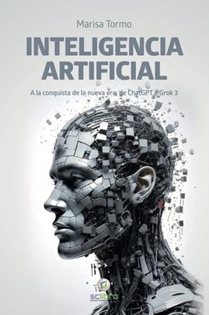 INTELIGENCIA ARTIFICIAL. A LA CONQUISTA DE LA NUEVA ERA: DE CHATGPT A GROK 3 | 9788412782578 | TORMO NAVARRO, MARISA | Llibreria La Gralla | Llibreria online de Granollers