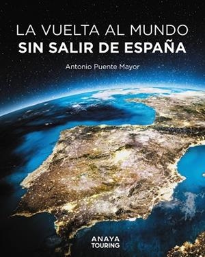 VUELTA AL MUNDO SIN SALIR DE ESPAÑA, LA | 9788491589464 | PUENTE MAYOR, ANTONIO | Llibreria La Gralla | Librería online de Granollers