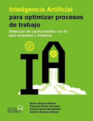 INTELIGENCIA ARTIFICIAL PARA OPTIMIZAR PROCESOS DE TRABAJO | 9788441551831 | VÁZQUEZ-DODERO SAINZ, BRUNO ; RUBIO AHUMADA, FERNANDO ; GARCÍA BUSTAMANTE, ERNESTO ; SERRANO ACITORE | Llibreria La Gralla | Librería online de Granollers