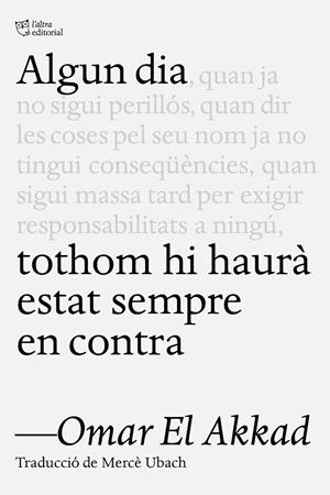 ALGUN DIA TOTHOM HI HAURÀ ESTAT SEMPRE EN CONTRA | 9791387672218 | EL AKKAD, OMAR | Llibreria La Gralla | Llibreria online de Granollers