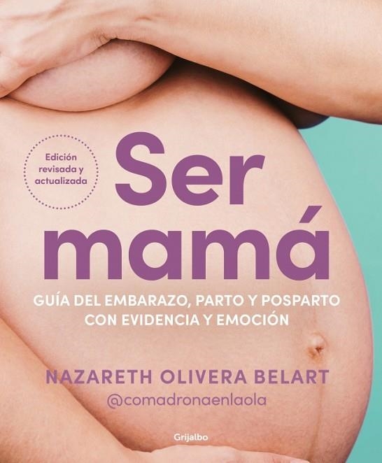 SER MAMÁ. GUÍA DEL EMBARAZO, PARTO Y POSPARTO CON EVIDENCIA Y EMOCIÓN | 9788425368370 | OLIVERA BELART (@COMADRONAENLAOLA), NAZARETH | Llibreria La Gralla | Librería online de Granollers