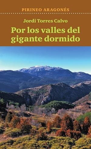 PIRINEO ARAGONES - POR LOS VALLES DEL GIGANTE DORM | 9788412977417 | JORDI TORRES CALVO | Llibreria La Gralla | Librería online de Granollers
