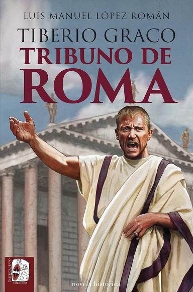 TIBERIO GRACO. TRIBUNO DE ROMA | 9788412981049 | LÓPEZ ROMÁN, LUIS MANUEL | Llibreria La Gralla | Librería online de Granollers