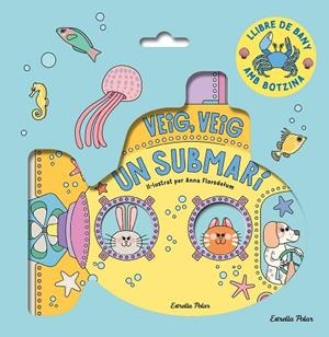 VEIG, VEIG. UN SUBMARÍ! LLIBRE DE BANY | 9788413899572 | FLORSDEFUM, ANNA | Llibreria La Gralla | Llibreria online de Granollers