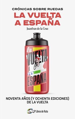CRÓNICAS SOBRE RUEDAS: LA VUELTA A ESPAÑA | 9788412905755 | DE LA CRUZ, JUANFRAN | Llibreria La Gralla | Llibreria online de Granollers