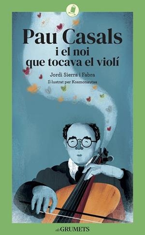 PAU CASALS I EL NOI QUE TOCAVA EL VIOLÍ ( N.ED ) | 9788424675813 | SIERRA I FABRA, JORDI | Llibreria La Gralla | Librería online de Granollers