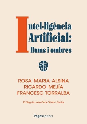 INTEL·LIGÈNCIA ARTIFICIAL: LLUMS I OMBRES | 9788413036434 | ALSINA PAGÈS, ROSA MARIA / MEJÍA FERNÁNDEZ, RICARDO / TORRALBA ROSSELLÓ, FRANCESC | Llibreria La Gralla | Librería online de Granollers