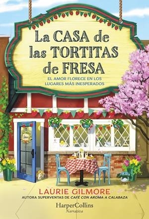 CASA DE LAS TORTITAS DE FRESA, LA | 9788419809780 | GILMORE, LAURIE | Llibreria La Gralla | Llibreria online de Granollers