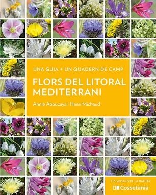 FLORS DEL LITORAL MEDITERRANI | 9788413564937 | ABOUCAYA, ANNIE / MICHAUD, HENRI | Llibreria La Gralla | Librería online de Granollers