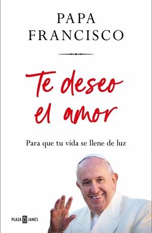 TE DESEO EL AMOR | 9788401035975 | PAPA FRANCISCO | Llibreria La Gralla | Librería online de Granollers