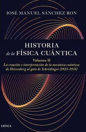 HISTORIA DE LA FÍSICA CUÁNTICA. VOLUMEN II | 9788491997795 | SÁNCHEZ RON, JOSÉ MANUEL | Llibreria La Gralla | Librería online de Granollers
