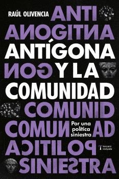 ANTÍGONA Y LA COMUNIDAD | 9788412977608 | RAÚL OLIVENZA | Llibreria La Gralla | Librería online de Granollers