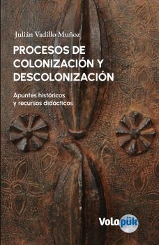 PROCESOS DE COLONIZACIÓN Y DESCOLONIZACIÓN. | 9788412653724 | VADILLO MUÑOZ, JULIÁN | Llibreria La Gralla | Llibreria online de Granollers
