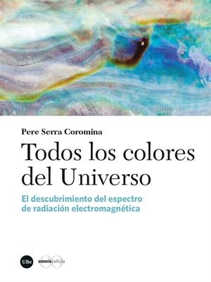 TODOS LOS COLORES DEL UNIVERSO | 9788410501430 | SERRA COROMINA, PERE | Llibreria La Gralla | Librería online de Granollers