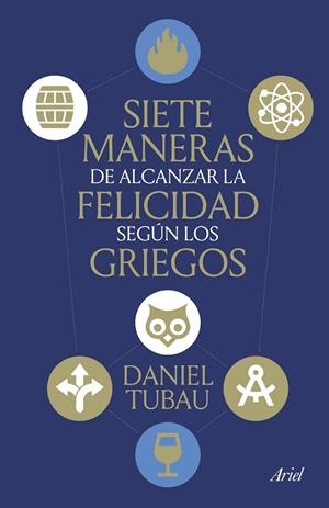 SIETE MANERAS DE ALCANZAR LA FELICIDAD SEGÚN LOS GRIEGOS | 9788434439009 | TUBAU, DANIEL | Llibreria La Gralla | Llibreria online de Granollers