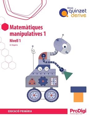MATEMÀTIQUES MANIPULATIVES 1R EP – QUINZET DERIVE - PRODIGI | 9788430744831 | SEGARRA NEIRA, JOSEP LLUÍS | Llibreria La Gralla | Llibreria online de Granollers