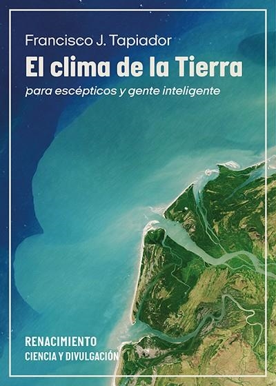 CLIMA DE LA TIERRA PARA ESCÉPTICOS Y GENTE INTELIGENTE, EL | 9791387552848 | TAPIADOR, FRANCISCO J. | Llibreria La Gralla | Librería online de Granollers