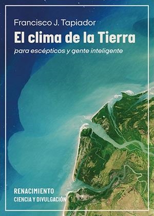 CLIMA DE LA TIERRA PARA ESCÉPTICOS Y GENTE INTELIGENTE, EL | 9791387552848 | TAPIADOR, FRANCISCO J. | Llibreria La Gralla | Llibreria online de Granollers