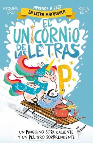 PINGÜINO, SOPA CALIENTE Y UN PELIGRO SORPRENDE, UN EL UNICORNIO DE LAS LETRAS 4 - UN | 9788448871031 | ORO, BEGOÑA | Llibreria La Gralla | Librería online de Granollers