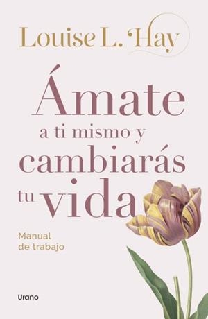 ÁMATE A TI MISMO Y CAMBIARÁS TU VIDA | 9788418714917 | HAY, LOUISE | Llibreria La Gralla | Llibreria online de Granollers