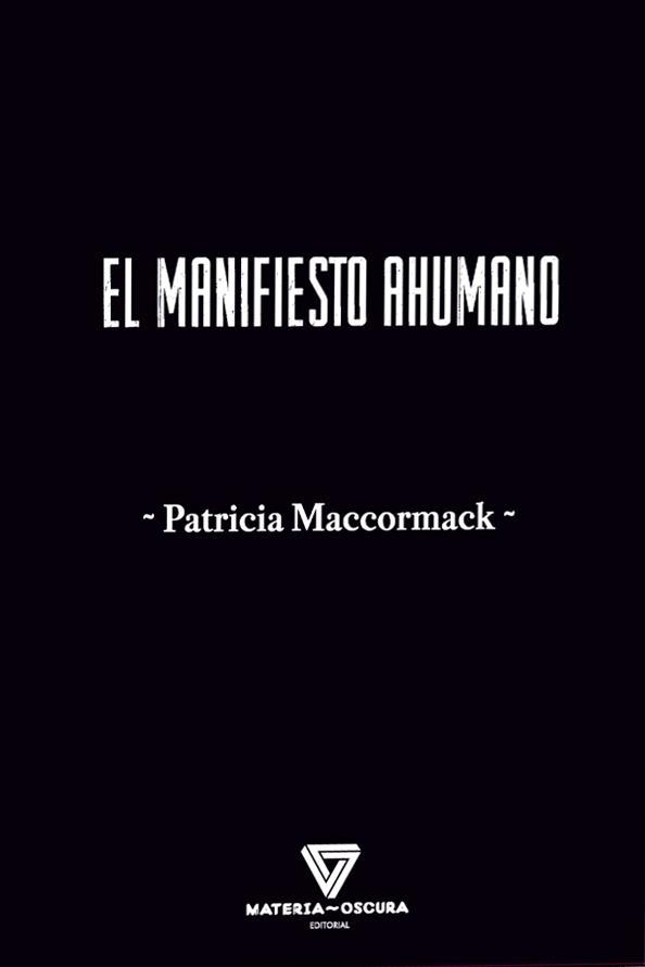 MANIFIESTO AHUMANO, EL | 9788412703474 | MACCORMACK, PATRICIA | Llibreria La Gralla | Librería online de Granollers