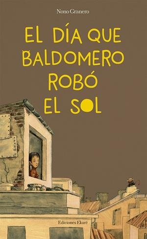 DÍA QUE BALDOMERO ROBÓ EL SOL, EL | 9788494743153 | NONO GRANERO | Llibreria La Gralla | Librería online de Granollers